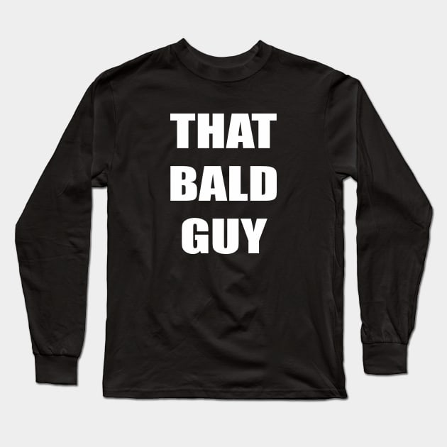 That Bald Guy Long Sleeve T-Shirt by AKdesign